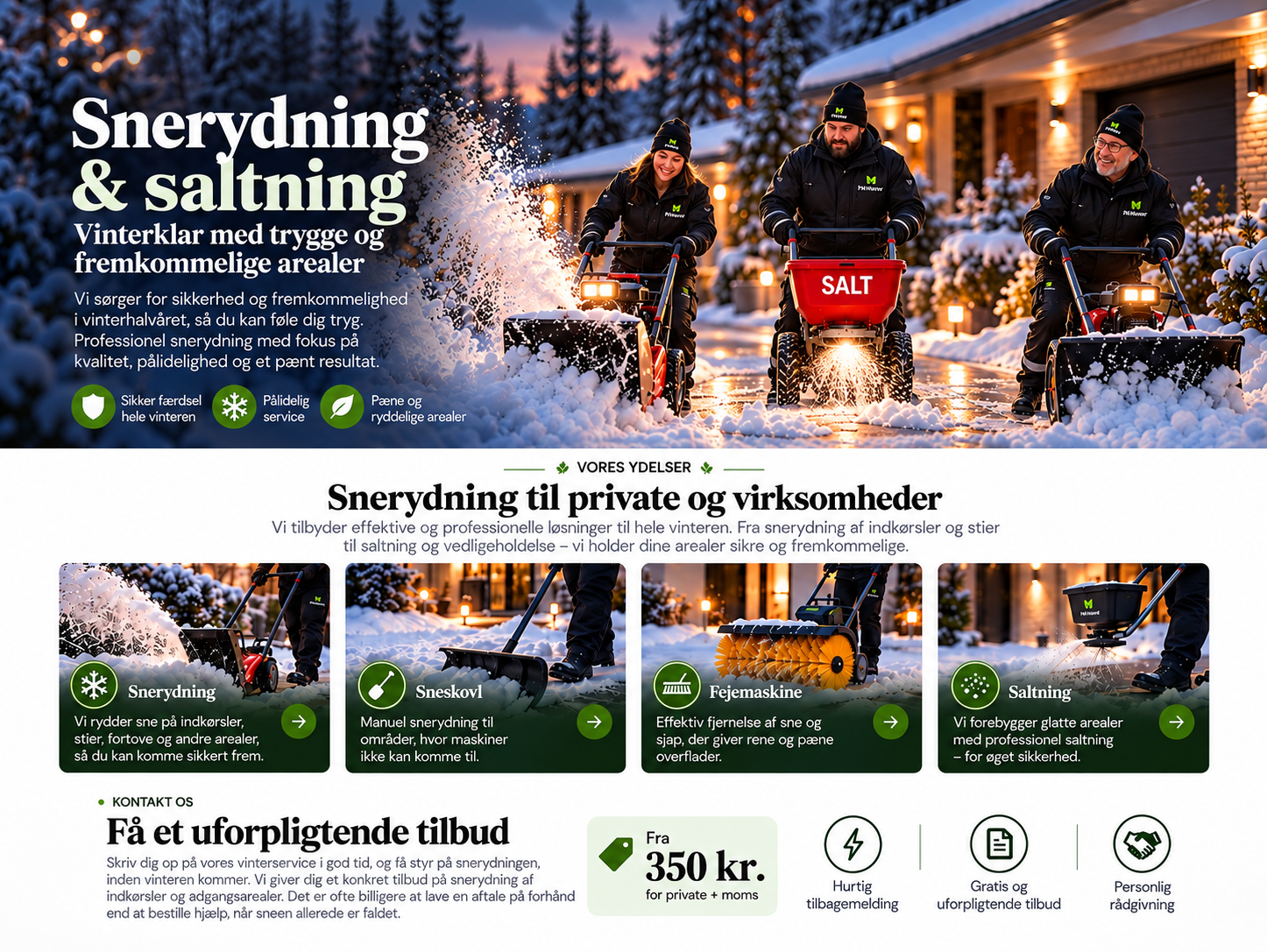 Snerydning og saltning. Vores ydelser: Snerydning, Sneskovl, Fejemaskine og Saltning. Få et uforpligtende tilbud. Priser fra 350 kr. for private plus moms.